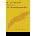 A Complete Latin Grammar: For The Use Of Students (1860) - Paperback