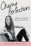 Chasing Perfection: A Journey to Healing, Fitness, and Self-Love - Hardcover