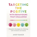 Targeting the Positive with Behaviours That Challenge: Empathic Strategies for Working with Children and Adults - Paperback