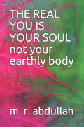 THE REAL YOU IS YOUR SOUL not your earthly body - Paperback