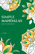 Simple Mandalas Mini Colouring Book: 50 Easy Travel Size Mandala Designs For Fun and Relaxation - Paperback