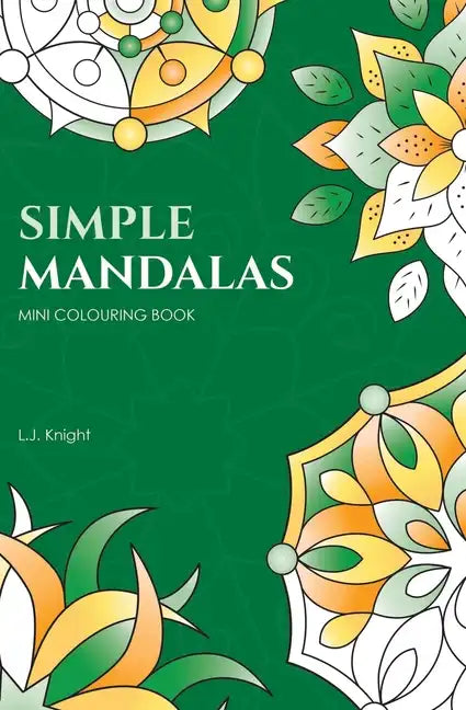 Simple Mandalas Mini Colouring Book: 50 Easy Travel Size Mandala Designs For Fun and Relaxation - Paperback