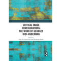 Critical Image Configurations: The Work of Georges Didi-Huberman: The Work of Georges Didi-Huberman - Paperback