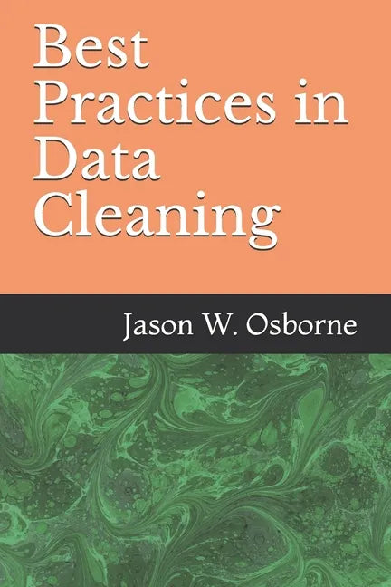 Best Practices in Data Cleaning: Everything you need to do before and after you collect your data - Paperback