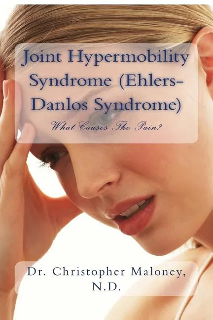 Joint Hypermobility Syndrome (Ehlers-Danlos): What Causes The Pain? - Paperback