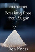 Food Addiction: Breaking Free from Sugar: how and Why You Should Cut Sugar from Your Diet - Paperback