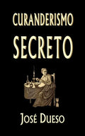 Curanderismo secreto: Soluciones tradicionales para cualquier problema íntimo - Paperback