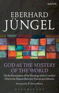 God as the Mystery of the World: On the Foundation of the Theology of the Crucified One in the Dispute Between Theism and Atheism - Paperback