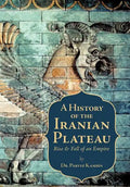 A History of the Iranian Plateau: Rise and Fall of an Empire - Hardcover
