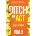 Ditch the Act: Reveal the Surprising Power of the Real You for Greater Success - Hardcover