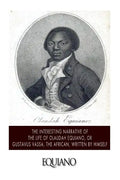 The Interesting Narrative of the Life of Olaudah Equiano, or Gustavus Vassa, the African. Written by Himself - Paperback