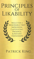 Principles of Likability: Skills for a Memorable First Impression, Captivating Presence, and Instant Friendships - Hardcover