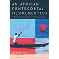 An African Pentecostal Hermeneutics: A Distinctive Contribution to Hermeneutics - Paperback