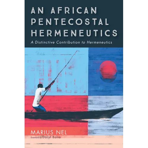 An African Pentecostal Hermeneutics: A Distinctive Contribution to Hermeneutics - Paperback