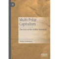 Multi-Polar Capitalism: The End of the Dollar Standard - Paperback