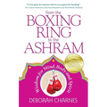 From the Boxing Ring to the Ashram: Wisdom for Mind, Body and Spirit - Paperback