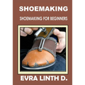 Shoe Making: Shoemaking for beginners - Paperback
