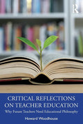 Critical Reflections on Teacher Education: Why Future Teachers Need Educational Philosophy - Paperback