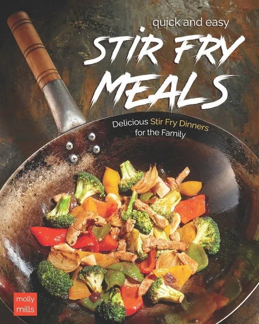 Quick and Easy Stir Fry Meals: Delicious Stir Fry Dinners for the Family - Paperback
