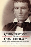 Cornerstone of the Confederacy: Alexander Stephens and the Speech That Defined the Lost Cause - Hardcover