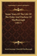 Some Years Of The Life Of The Duke And Duchess Of Marlborough (1817) - Paperback
