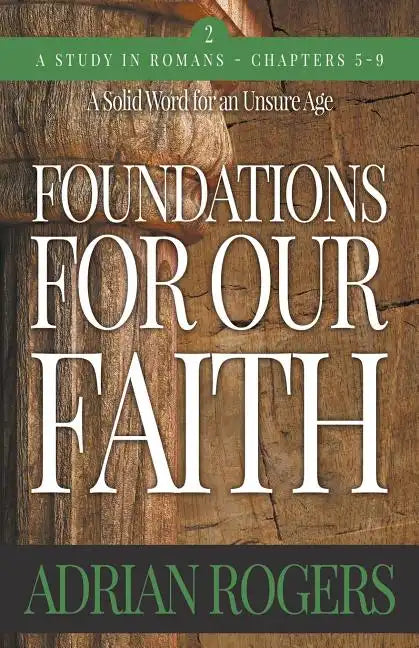 Foundations For Our Faith (Volume 2; 2nd Edition): Romans 5-9 - Paperback