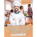Gourmet Food Done Easy: Cook Like a Pro at Home - Paperback