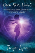 Open Your Heart: How to be a New Generation Feminine Leader - Paperback