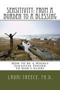 Sensitivity: From a Burden to a Blessing: How to Be a Highly Sensitive Person to God's Glory - Paperback
