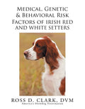 Medical, Genetic & Behavioral Risk Factors of Irish Red and White Setters - Paperback