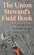 The Union Steward's Field Book: A Pocket Guide to Dealing with Management - Paperback
