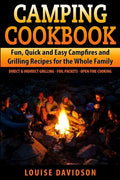 Camping Cookbook Fun, Quick & Easy Campfire and Grilling Recipes for the Whole Family: Direct & Indirect Grilling - Foil Packets - Open Fire Cooking - Paperback