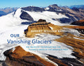 Our Vanishing Glaciers: The Snows of Yesteryear and the Future Climate of the Mountain West - Hardcover