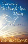 Discovering the Road to Your Destiny: From Pain, to Purpose, to Promise - Paperback