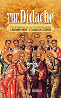 The Didache: The Teaching of the Twelve Apostles: A Different Faith - A Different Salvation - Paperback
