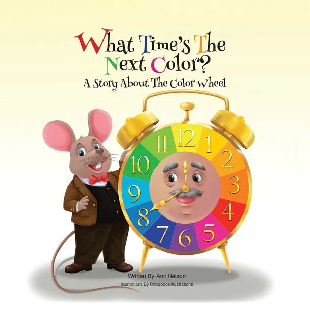 What Time's the Next Color?: A Story About the Color Wheel - Hardcover