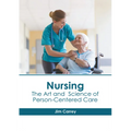 Nursing: The Art and Science of Person-Centered Care - Hardcover