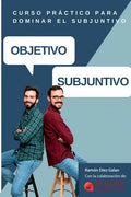 Objetivo Subjuntivo: Curso para practicar los diferentes tiempos del modo subjuntivo en español. Niveles avanzados B1, B2, C1, C2. - Paperback