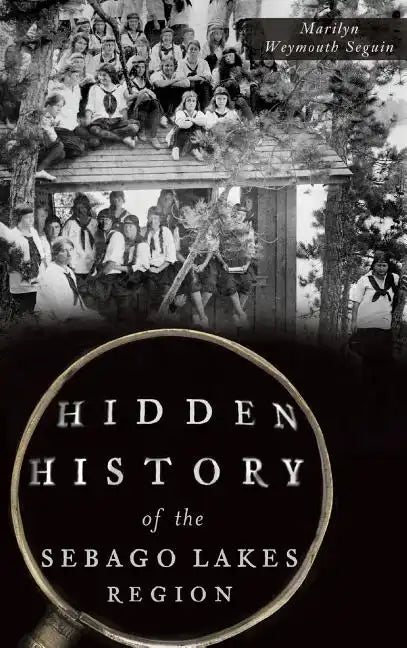 Hidden History of the Sebago Lakes Region - Hardcover