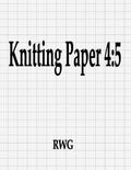 Knitting Paper 4: 5: 150 Pages 8.5" X 11" - Paperback