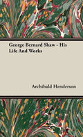 George Bernard Shaw - His Life And Works - Hardcover
