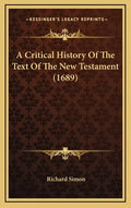 A Critical History Of The Text Of The New Testament (1689) - Hardcover