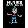 Sk8Life Trent: The Life Of an 8 Year Old Skater: Volume 1 - Paperback