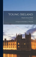 Young Ireland: A Fragment of Irish History, 1840-1850 - Hardcover