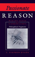 Passionate Reason: Making Sense of Kierkegaard's Philosophical Fragments - Hardcover
