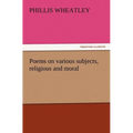 Poems on Various Subjects, Religious and Moral - Paperback