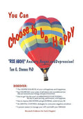 You Can Choose To Be Happy: Rise Above Anxiety, Anger, and Depression - Paperback