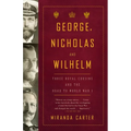 George, Nicholas and Wilhelm: Three Royal Cousins and the Road to World War I - Paperback