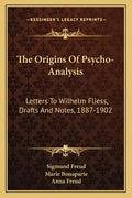 The Origins of Psycho-Analysis: Letters to Wilhelm Fliess, Drafts and Notes, 1887-1902 - Paperback