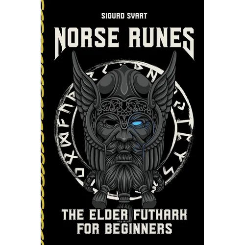 Norse Runes - The Language of the Gods: How to understand the meaning and symbolism of the runes and integrate them into your life - The Elder Futhark - Paperback